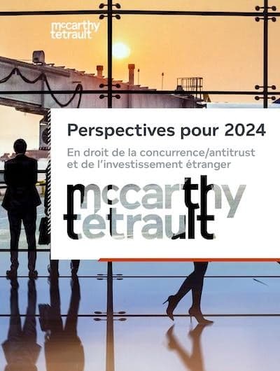 Perspectives pour 2024 en droit de la concurrence/antitrust et de l’investissement étranger
