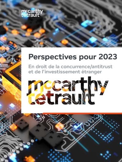 Perspectives pour 2023 en droit de la concurrence/antitrust et de l’investissement étranger