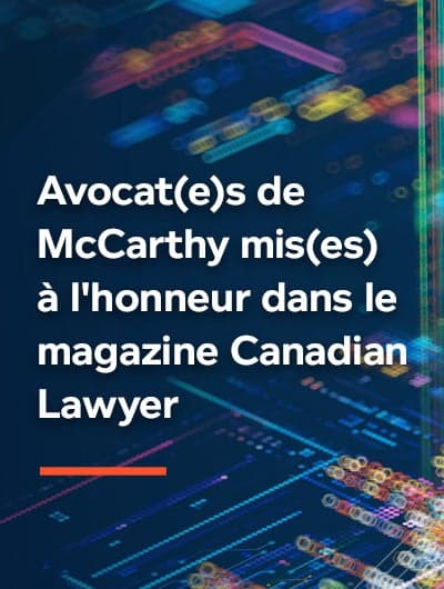 Avocat(e)s de McCarthy mis(es) à l'honneur dans le magazine Canadian Lawyer