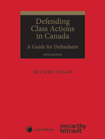 La cinquième édition du livre Defending Class Actions in Canada: A Guide for Defendants est maintenant disponible