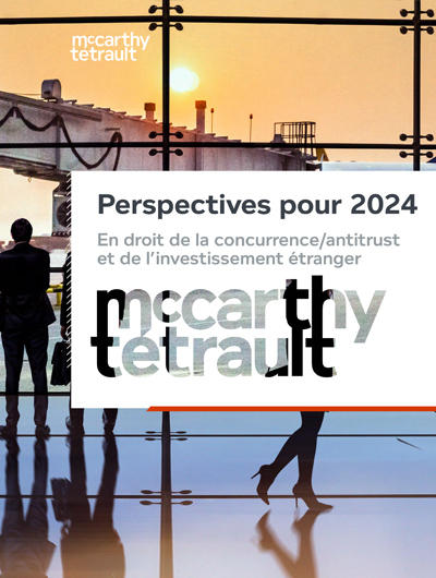 Perspectives pour 2024 en droit de la concurrence/antitrust et de l’investissement étranger